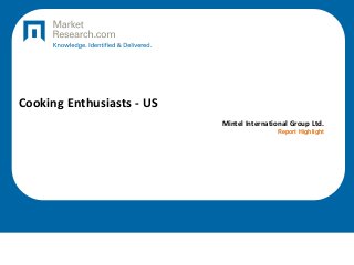 Cooking Enthusiasts - US
Mintel International Group Ltd.
Report Highlight

 