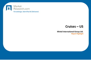 Cruises – US
Mintel International Group Ltd.
Report Highlight

 