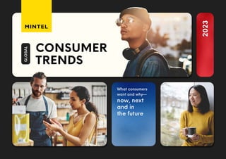CONSUMER
TRENDS
GLOBAL
What consumers
want and why—
now, next
and in
the future
2023
 