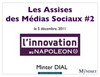 Les Assises
des Médias Sociaux #2
      le 5 décembre, 2011




       Minter DIAL
         All rights reserved - The Myndset Company
 