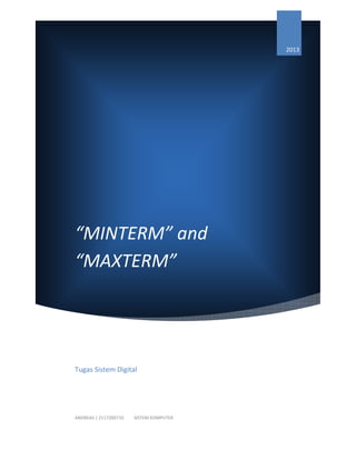  

2013
 

 

“MINTERM” and 
“MAXTERM” 

Tugas Sistem Digital 
      

ANDREAS | 2117200710  

SISTEM KOMPUTER 

 
