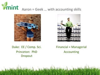 Aaron = Geek … with accounting skills Duke:  EE / Comp. Sci. Princeton:  PhD Dropout Financial + Managerial Accounting 