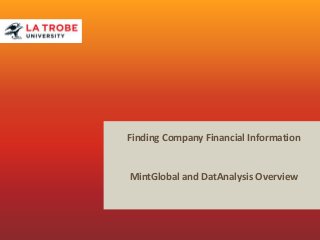 Finding Company Financial Information
MintGlobal and DatAnalysis Overview
 