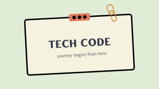 tech code
journey begins from here
 
