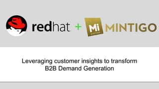 +
Leveraging customer insights to transform
B2B Demand Generation
 