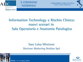 Information Technology e Rischio Clinico: nuovi scenari in  Sala Operatoria e Anatomia Patologica Sara Luisa Mintrone Direttore Marketing Dedalus SpA 