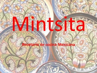 Mintsita
Recetario de cocina Mexicana
 