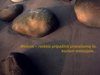 Meluoti – reiškia pripažinti pranašumą to, kuriam meluojate... 