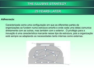 THE ILLUSIVE STRATEGY...25 YEARS LATER.O aluno de Gerenciamento exige um conceito útil com o qual ele possa ver a Política que ele deve enfrentar ao longo de sua carreira. Ele exige respostas para as seguintes perguntas:Qual o trabalho de um gerente?Como as organizações determinam seus objetivos?Como as diferentes organizações desenvolvem suas estruturas e qual é apropriada para cada caso?Através de que processos as decisões significantes são tomadas?Quais são as estratégias da organização e como elas são feitas?Qual o papel da ciência do gerenciamento na Política de Gerenciamento?