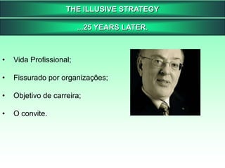 THE ILLUSIVE STRATEGY...25 YEARS LATER.Vida Profissional;