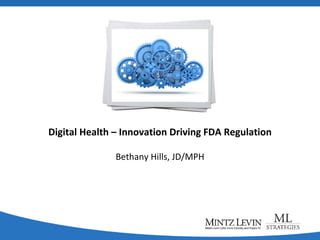 Digital Health – Innovation Driving FDA Regulation
Bethany Hills, JD/MPH
 