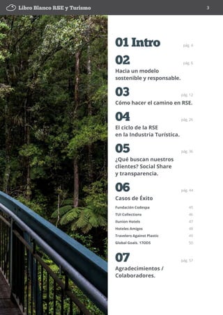 Libro Blanco RSE y Turismo 3
01 Intro	 pág. 4
02	 pág. 6
Hacia un modelo
sostenible y responsable.
03	 pág. 12
Cómo hacer ...