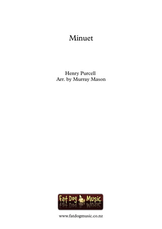 Henry Purcell
Arr. by Murray Mason
Minuet
www.fatdogmusic.co.nz
 