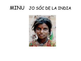 MINU  JO SÓC DE LA INDIA 