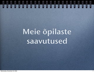 Meie õpilaste
                                saavutused


Wednesday, November 25, 2009                   7
 