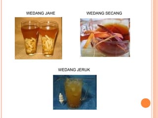 WEDANG JAHE

WEDANG SECANG

WEDANG JERUK

 