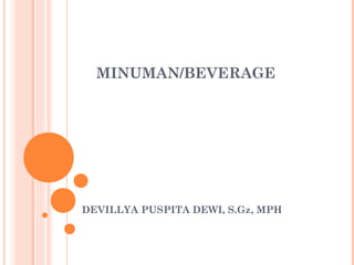 MINUMAN/BEVERAGE

DEVILLYA PUSPITA DEWI, S.Gz, MPH

 