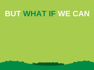 BUT WHAT IF WE CAN

 