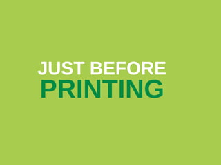 JUST BEFORE

PRINTING

 