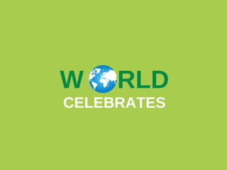 W O RLD
CELEBRATES

 