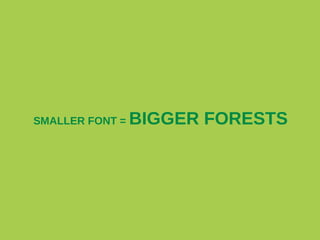 SMALLER FONT =

BIGGER FORESTS

 