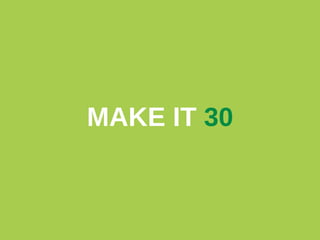 MAKE IT  30 