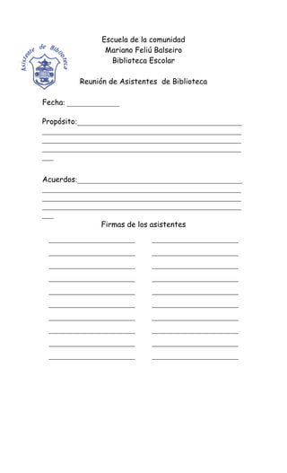 Escuela de la comunidad 
Mariano Feliú Balseiro 
Biblioteca Escolar 
Reunión de Asistentes de Biblioteca 
Fecha: _________...