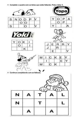  Complete o quadro com as letras que estão faltando. Pinte a letra Y.
Continue completando com as faltosas.