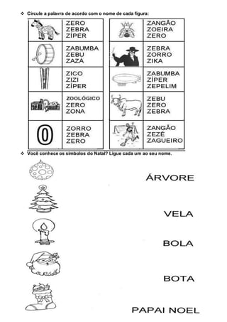  Circule a palavra de acordo com o nome de cada figura:
Você conhece os símbolos do Natal? Ligue cada um ao seu nome.