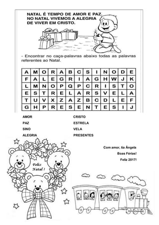 AMOR CRISTO
PAZ ESTRELA
SINO VELA
ALEGRIA PRESENTES
Com amor, tia Ângela
Boas Férias!
Feliz 2017!