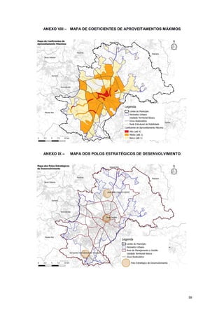 58
ANEXO VIII – MAPA DE COEFICIENTES DE APROVEITAMENTOS MÁXIMOS
ANEXO IX – MAPA DOS POLOS ESTRATÉGICOS DE DESENVOLVIMENTO
 