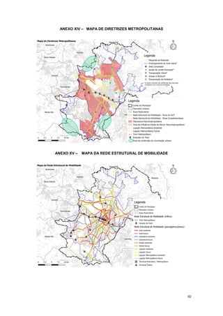 62
ANEXO XIV – MAPA DE DIRETRIZES METROPOLITANAS
ANEXO XV – MAPA DA REDE ESTRUTURAL DE MOBILIDADE
 