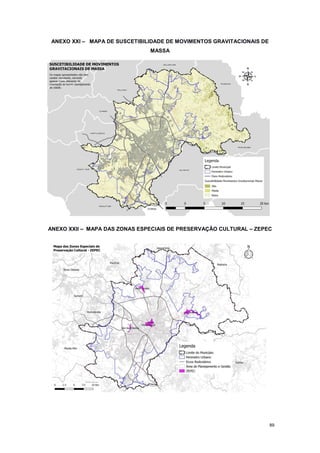 89
ANEXO XXI – MAPA DE SUSCETIBILIDADE DE MOVIMENTOS GRAVITACIONAIS DE
MASSA
ANEXO XXII – MAPA DAS ZONAS ESPECIAIS DE PRESERVAÇÃO CULTURAL – ZEPEC
 