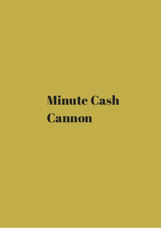 Minute Cash 
Cannon 
 