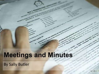 Meetings and Minutes 
By Sally Butler 
 