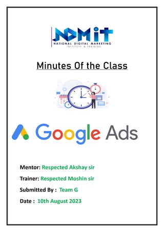 Minutes Of the Class
d
Mentor: Respected Akshay sir
Trainer: Respected Moshin sir
Submitted By : Team G
Date : 10th August 2023
 