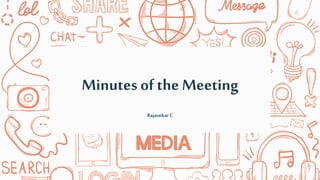 Minutes of the Meeting
RajasekarC
 