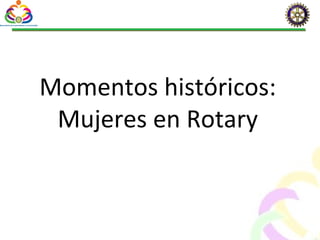 Momentos históricos: Mujeres en Rotary 