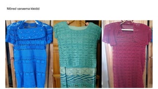 Mõned vanaema kleidid
 