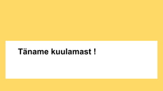 Täname kuulamast !
 