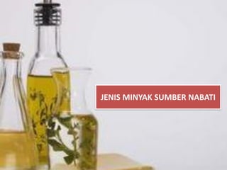 JENIS MINYAK SUMBER NABATI
 