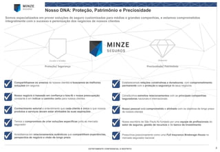 3 
ESTRITAMENTE CONFIDENCIAL E RESTRITO 
Nosso DNA: Proteção, Patrimônio e Preciosidade 
Somos especializados em prover soluções de seguro customizadas para médias e grandes companhias, e estamos comprometidos integralmente com o sucesso e perenizaçãodos negócios de nossos clientes 
Proteção/ Segurança 
Preciosidade/ Patrimônio 
Escudos e brasões 
Diamante 
Compartilhamos os anseios de nossos clientes e buscamos as melhores soluções em seguros 
Conhecimento setorial e entendimento que cada cliente é único e que nossos produtos e serviços devam estar alinhados às suas aspirações 
Temos o compromisso de criar soluções específicas junto ao mercado segurador 
Acreditamos em relacionamentos autênticos que compartilhem experiências, perspectiva de negócio e visão de longo prazo 
Nosso negócio é baseado em confiança e boa-fée nossa preocupação constante é em indicar o caminho certo para nossos clientes 
Estabelecemos relações construtivas e duradouras, com comprometimento permanente com a proteção e segurança de seus negócios 
Constituímos estreitos relacionamentos com as principais companhias seguradoras nacionais e internacionais 
Nosso pessoal está comprometidoe alinhadocom os objetivos de longo prazo de nossos clientes 
Nosso escritório de São Paulo foi fundado por uma equipe de profissionais do setor de seguros, gestão de recursos e de banco de investimento 
Possuímos posicionamento como uma FullInsuranceBrokerageHouseno mercado segurador nacional  