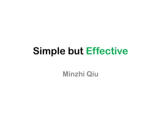 Simple but Effective
Minzhi Qiu

 