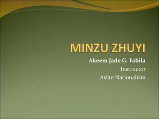 Akeem Jade G. Fabila Instructor Asian Nationalism 