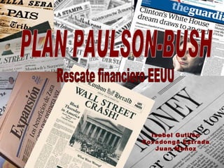 Rescate financiero EEUU PLAN PAULSON-BUSH Isabel Guillén Covadonga Estrada Juan Muñoz 