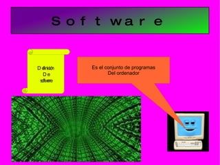 Software Definición  De software Es el conjunto de programas Del ordenador 