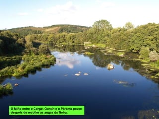 O Miño entre o Corgo, Guntín e o Páramo pouco
despois de recoller as augas do Neira.
 
