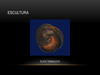 ESCULTURA

PLATO TERRACOTA

 