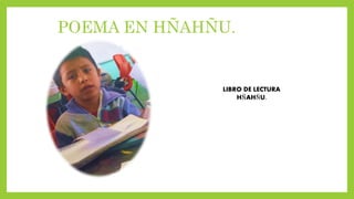 POEMA EN HÑAHÑU.
LIBRO DE LECTURA
HÑAHÑU.