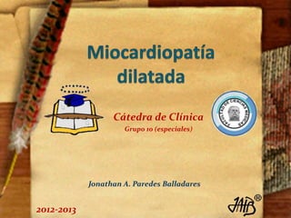 Jonathan A. Paredes Balladares 
2012-2013 
Cátedra de Clínica 
Grupo 10 (especiales) 
 